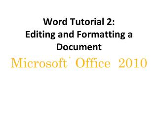 Word Tutorial 2: Editing and Formatting a Document