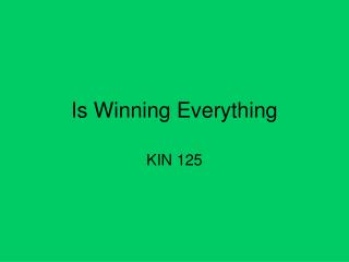 Is Winning Everything