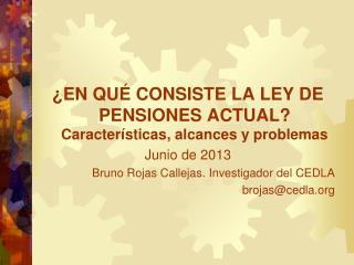 ¿EN QUÉ CONSISTE LA LEY DE PENSIONES ACTUAL? Características, alcances y problemas Junio de 2013