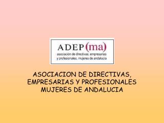 ASOCIACION DE DIRECTIVAS, EMPRESARIAS Y PROFESIONALES MUJERES DE ANDALUCIA