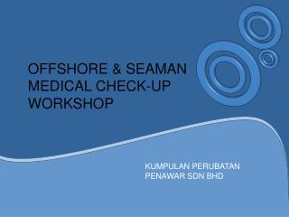 OFFSHORE &amp; SEAMAN MEDICAL CHECK-UP WORKSHOP