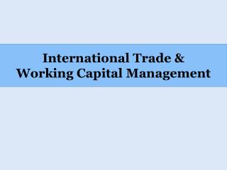 International Trade &amp; Working Capital Management