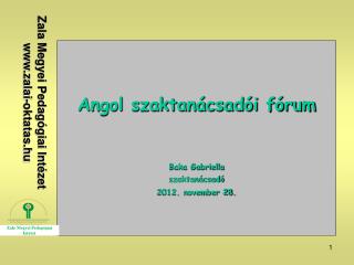 Angol szaktanácsadói fórum Baka Gabriella szaktanácsadó 2012. november 28.