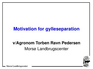 Motivation for gylleseparation