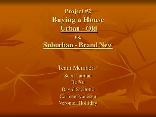 Project #2 Buying a House Urban - Old vs. Suburban - Brand New