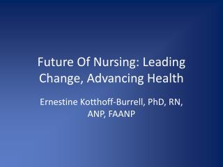 Future Of Nursing: Leading Change, Advancing Health