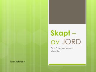 Skapt – av JORD