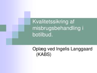 Kvalitetssikring af misbrugsbehandling i botilbud.