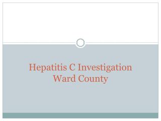 Hepatitis C Investigation Ward County