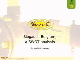 Biogas in Belgium, a SWOT analysis Bruno Mattheeuws
