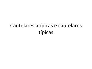 Cautelares atípicas e cautelares típicas