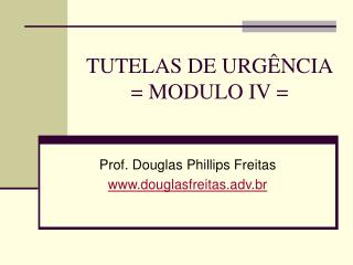TUTELAS DE URGÊNCIA = MODULO IV =