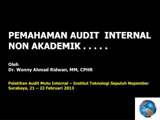 PEMAHAMAN AUDIT INTERNAL NON AKADEMIK . . . . . Oleh Dr . Wonny Ahmad Ridwan, MM , CPHR