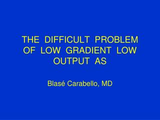 THE DIFFICULT PROBLEM OF LOW GRADIENT LOW OUTPUT AS