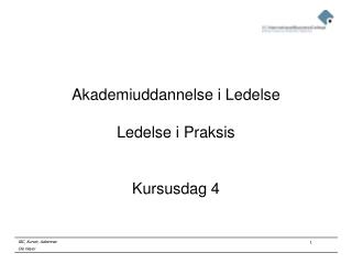 Akademiuddannelse i Ledelse Ledelse i Praksis Kursusdag 4