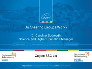 Do Steering Groups Work? Dr Caroline Sudworth Science and Higher Education Manager