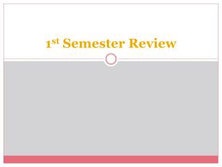 1 st Semester Review