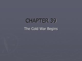 CHAPTER 39 The Cold War Begins