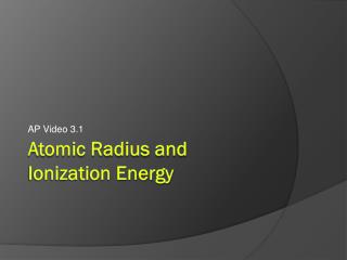 Atomic Radius and Ionization Energy