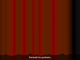 ♫ Enciende los parlantes.