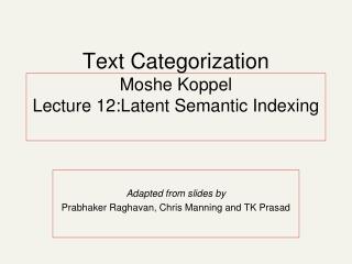 Text Categorization Moshe Koppel Lecture 12:Latent Semantic Indexing