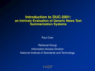 Introduction to DUC-2001: an Intrinsic Evaluation of Generic News Text Summarization Systems