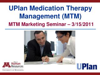 UPlan Medication Therapy Management (MTM) MTM Marketing Seminar – 3/15/2011