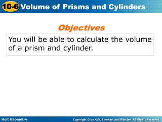 You will be able to calculate the volume of a prism and cylinder.