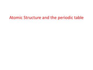 Atomic Structure and the periodic table