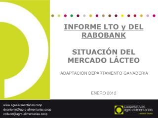 INFORME LTO y DEL RABOBANK SITUACIÓN DEL MERCADO LÁCTEO ADAPTACIÓN DEPARTAMENTO GANADERÍA