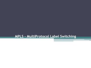 MPLS – MultiProtocol Label Switching