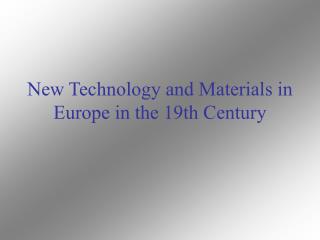 New Technology and Materials in Europe in the 19th Century