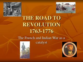 THE ROAD TO REVOLUTION 1763-1776