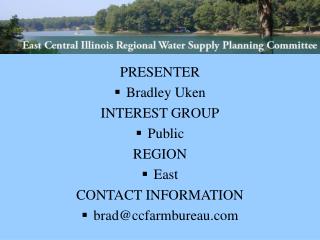 PRESENTER Bradley Uken INTEREST GROUP Public REGION East CONTACT INFORMATION brad@ccfarmbureau