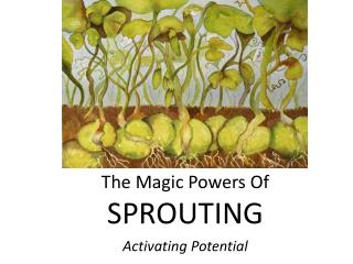 The Magic Powers Of SPROUTING