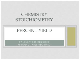 Chemistry stoichiometry PerCENT YIELD