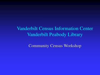 Vanderbilt Census Information Center Vanderbilt Peabody Library