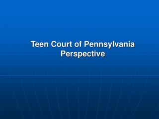 Teen Court of Pennsylvania Perspective