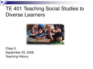 TE 401 Teaching Social Studies to Diverse Learners