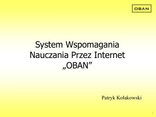 System Wspomagania Nauczania Przez Internet „OBAN”