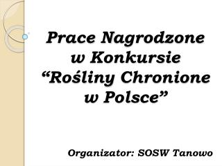 Prace Nagrodzone w Konkursie “ Rośliny Chronione w Polsce ”