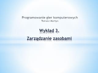 Programowanie gier komputerowych Tomasz Martyn