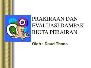 PRAKIRAAN DAN EVALUASI DAMPAK BIOTA PERAIRAN