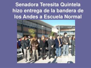 Senadora Teresita Quintela hizo entrega de la bandera de los Andes a Escuela Normal