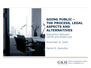 GOING PUBLIC – THE PROCESS, LEGAL ASPECTS AND ALTERNATIVES