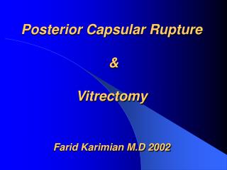 Posterior Capsular Rupture &amp; Vitrectomy Farid Karimian M.D 2002