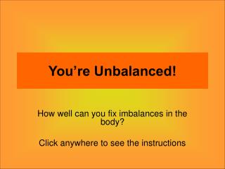 You’re Unbalanced!