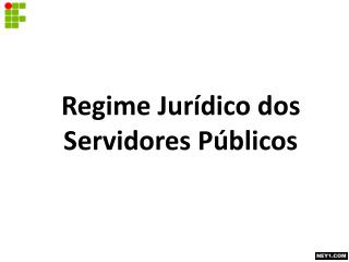 Regime Jurídico dos Servidores Públicos