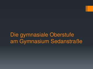 Die gymnasiale Oberstufe am Gymnasium Sedanstraße