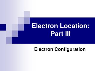 Electron Location: Part III